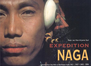 Knjiga Expedition Naga: Diaries from the Hills in Northeast India 1921 - 1937 and 2002 - 2006 Peter Van Ham