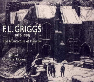 Kniha F.l. Griggs (1876-1938): the Architecture of Dreams Jerrold Northrop Moore