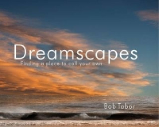 Könyv Dreamscapes: Finding a Place to Call to Call Your Own Bob Tabor