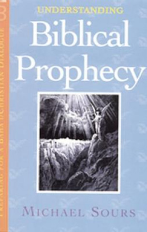 Book Understanding Biblical Prophecy Michael W. Sours