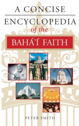 Kniha Concise Encyclopedia of the Baha'i Faith Peter Smith