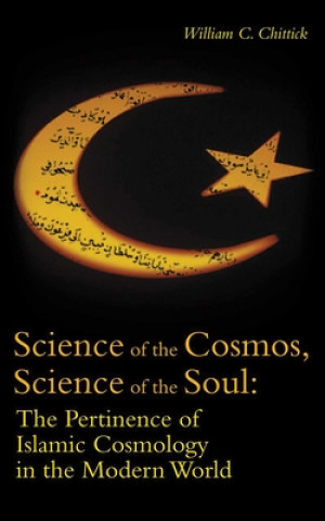 Kniha Science of the Cosmos, Science of the Soul William C. Chittick