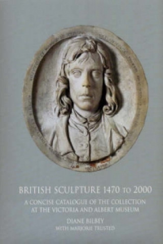 Kniha British Sculpture 1470 - 2000 Diane Bilbey