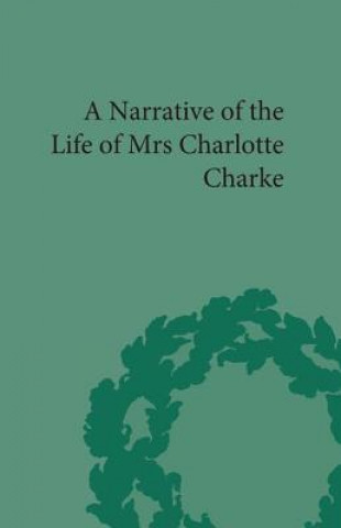 Könyv Narrative of the Life of Mrs Charlotte Charke Charlotte Charke
