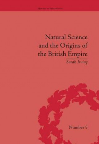 Kniha Natural Science and the Origins of the British Empire Sarah Irving