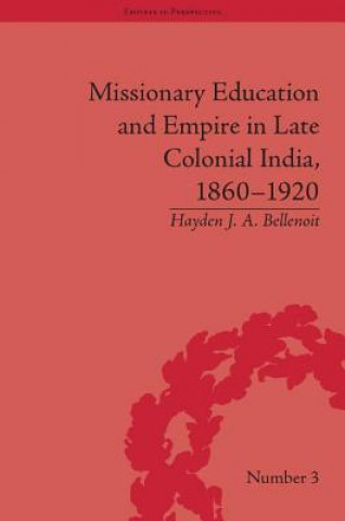 Livre Missionary Education and Empire in Late Colonial India, 1860-1920 Hayden J. A. Bellenoit