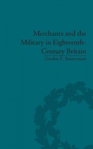 Knjiga Merchants and the Military in Eighteenth-Century Britain Gordon Bannerman