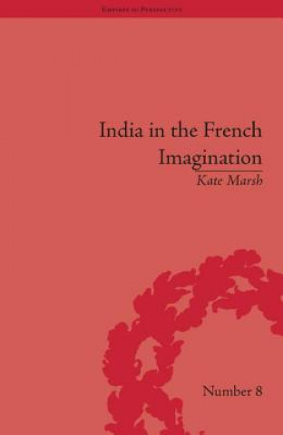 Kniha India in the French Imagination Kate Marsh