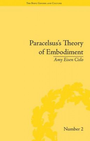 Kniha Paracelsus's Theory of Embodiment Amy Eisen Cislo