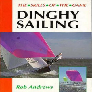 Könyv Dinghy Sailing: Skills of the Game Rob Andrews