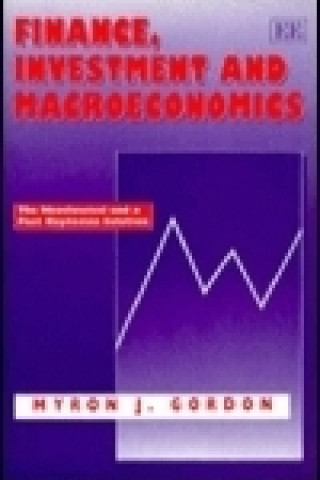 Knjiga FINANCE, INVESTMENT AND MACROECONOMICS - The Neoclassical and a Post Keynesian Solution Myron Gordon