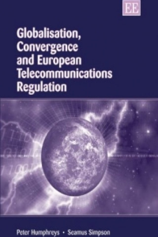 Książka Globalisation, Convergence and European Telecommunications Regulation Peter Humphreys