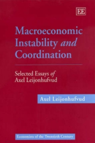 Carte Macroeconomic Instability and Coordination - Selected Essays of Axel Leijonhufvud Axel Leijonhufvud