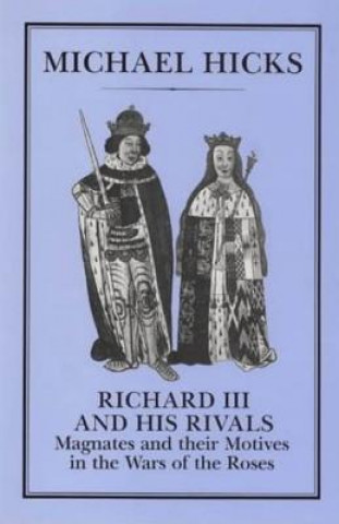 Kniha Richard III and his Rivals Michael Hicks
