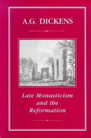 Książka Late Monasticism and Reformation A.G. Dickens