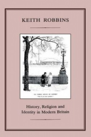 Carte HISTORY, RELIGION AND IDENTITY IN MODERN BRITAIN Keith Robbins