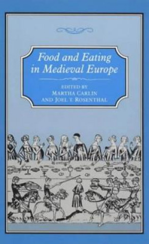 Carte Food and Eating in Medieval Europe Martha Carlin