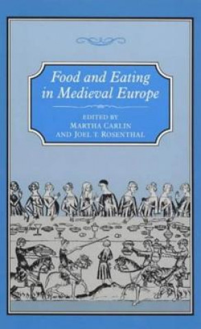 Könyv Food and Eating in Medieval Europe Martha Carlin