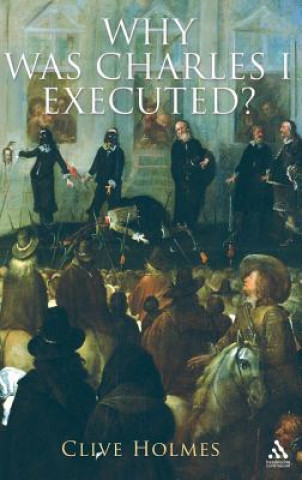 Carte Why Was Charles I Executed? Clive Holmes