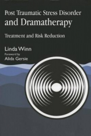Knjiga Post Traumatic Stress Disorder and Dramatherapy Linda Winn