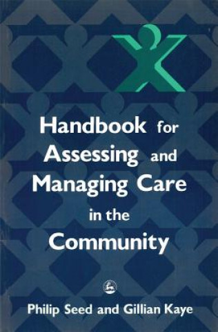 Kniha Handbook for Assessing and Managing Care in the Community Philip Seed