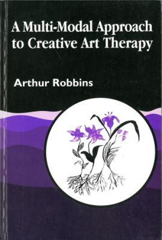 Kniha Multi-Modal Approach to Creative Art Therapy Arthur Robbins