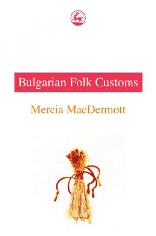 Kniha Bulgarian Folk Customs Mercia MacDermott