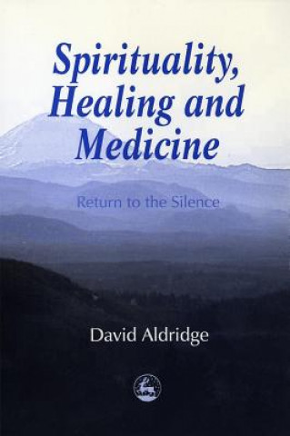 Könyv Spirituality, Healing and Medicine Aldridge