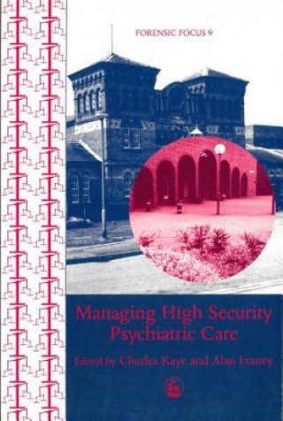 Kniha Managing High Security Psychiatric Care Charles Kaye