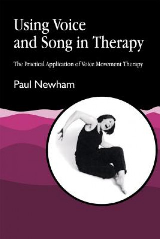 Könyv Using Voice and Song in Therapy Paul Newham