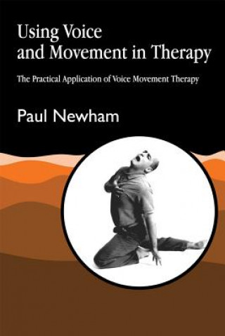 Kniha Using Voice and Movement in Therapy Paul Newham