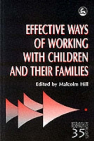 Kniha Effective Ways of Working with Children and their Families Malcolm Hill