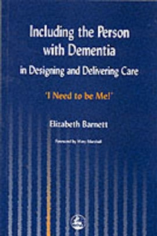 Книга Including the Person with Dementia in Designing and Delivering Care Elizabeth Barnett