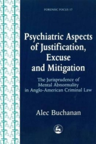 Kniha Psychiatric Aspects of Justification, Excuse and Mitigation in Anglo-American Criminal Law Alec Buchanan