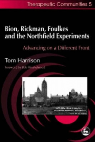 Kniha Bion, Rickman, Foulkes and the Northfield Experiments Tony Harrison