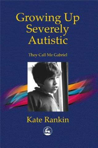 Könyv Growing Up Severely Autistic Kate Rankin