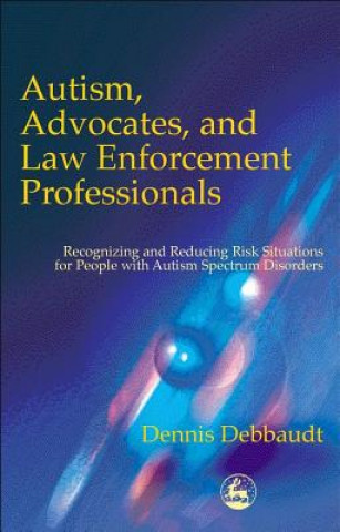 Kniha Autism, Advocates, and Law Enforcement Professionals Debbaudt