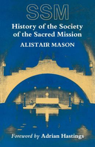 Книга History of the Society of the Sacred Mission Alistair Mason