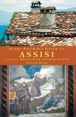 Knjiga Every Pilgrim's Guide to Assisi Judith Dean