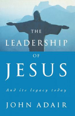 Carte Leadership of Jesus John Adair