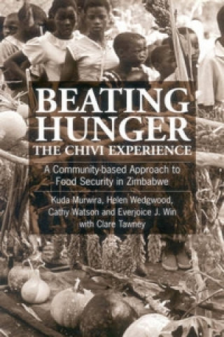 Kniha Beating Hunger, The Chivi Experience Kuda Murwira