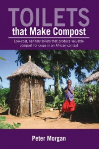 Könyv Toilets That Make Compost Peter Morgan