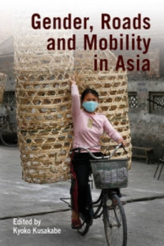 Книга Gender, Roads, and Mobility in Asia Kyoko Kusakabe
