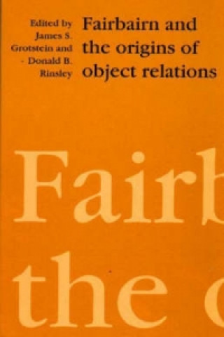 Könyv Fairbairn and the Origins of Object Relations James S. Grotstein