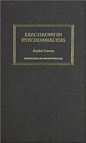 Könyv Diachrony in Psychoanalysis Andre Green