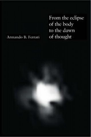 Kniha From the Eclipse of the Body to the Dawn of Thought Armando Ferrari