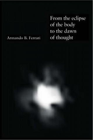 Książka From the Eclipse of the Body to the Dawn of Thought Armando Ferrari