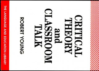 Könyv Critical Theory and Classroom Talk Robert Young