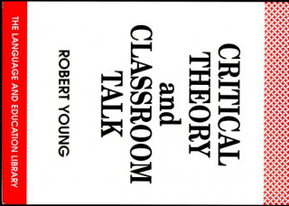 Book Critical Theory and Classroom Talk Robert Young