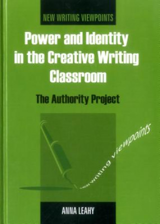 Kniha Power and Identity in the Creative Writing Classroom Anna Leahy